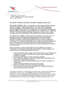 PRESS RELEASE • FOR IMMEDIATE RELEASE MAY,[removed] • SPACEPORT AMERICA GATEWAY BUILDING AWARDED LEED GOLD SPACEPORT AMERICA, NM – In recognition of the energy-efficient design