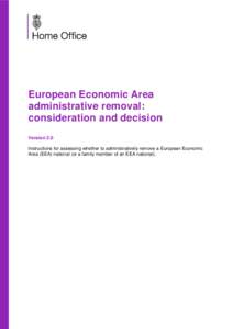 European Economic Area administrative removal: consideration and decision Version 2.0 Instructions for assessing whether to administratively remove a European Economic Area (EEA) national (or a family member of an EEA na
