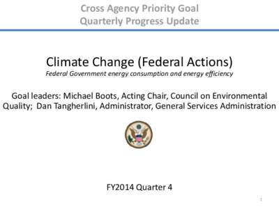 Cross Agency Priority Goal Quarterly Progress Update Climate Change (Federal Actions) Federal Government energy consumption and energy efficiency