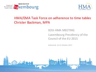 HMA/EMA Task Force on adherence to time tables Christer Backman, MPA 82th HMA MEETING Luxembourg Presidency of the Council of the EU 2015 Dubrovnik, 22-23 October 2015