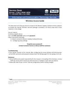 Wireless Access Guide This document will show you how to connect to the Western Sydney Institute wireless network to browse the internet. Wireless internet coverage is available in all library areas and in most locations