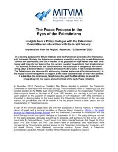 The Peace Process in the Eyes of the Palestinians Insights from a Policy Dialogue with the Palestinian Committee for Interaction with the Israeli Society Impressions from the Region; Report no. 12; December 2013 In a mee