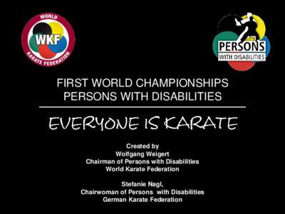 FIRST WORLD CHAMPIONSHIPS PERSONS WITH DISABILITIES Created by Wolfgang Weigert Chairman of Persons with Disabilities