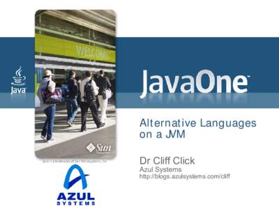 Alternat ive Languages on a JVM Dr Cliff Click Azul Systems  http://blogs.azulsystems.com/cliff