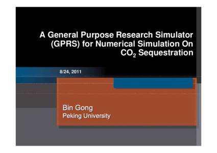 A General Purpose Research Simulator (GPRS) for Numerical Simulation On CO2 Sequestration 8/24, 2011  Bin Gong