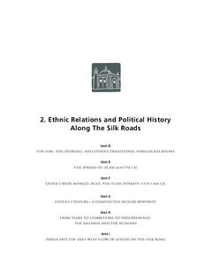 2. Ethnic Relations and Political History Along The Silk Roads Unit D THE HAN, THE XIONGNU, AND CHINA’S TRADITIONAL FOREIGN RELATIONS Unit E THE SPREAD OF ISLAM[removed]CE)