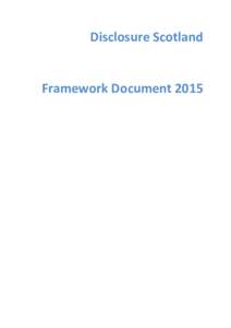 Disclosure Scotland Framework Document 2015 Framework Document 2015 Foreword from the Minister for Children and Young People – Aileen Campbell/Fiona McLeod