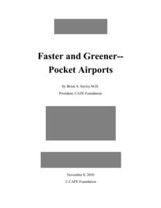 Faster and Greener-Pocket Airports by Brien A. Seeley M.D. President, CAFE Foundation November 8, 2010 © CAFE Foundation