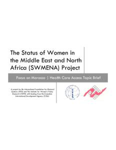 The Status of Women in the Middle East and North Africa (SWMENA) Project Focus on Morocco | Health Care Access Topic Brief A project by the International Foundation for Electoral Systems (IFES) and The Institute for Wome