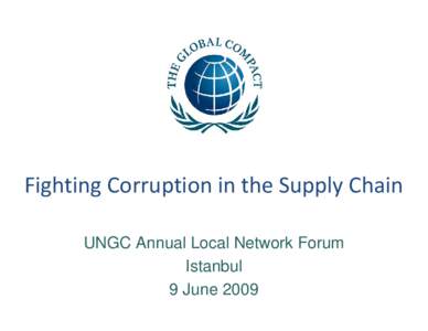 Fighting Corruption in the Supply Chain UNGC Annual Local Network Forum Istanbul 9 June 2009  A Supply Chain Hypothetical