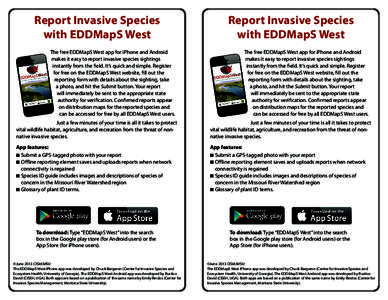 Report Invasive Species with EDDMapS West The free EDDMapS West app for iPhone and Android makes it easy to report invasive species sightings instantly from the field. It’s quick and simple. Register for free on the ED