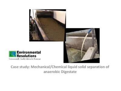 Case study: Mechanical/Chemical liquid solid separation of anaerobic Digestate Provides innovate processes and solutions to the dairy industry; they design systems to clean dairy waste streams to include pre and post ma