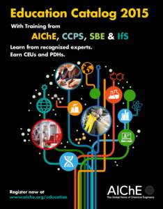 Education Catalog 2015 With Training from AIChE, CCPS, SBE & IfS Learn from recognized experts. Earn CEUs and PDHs.