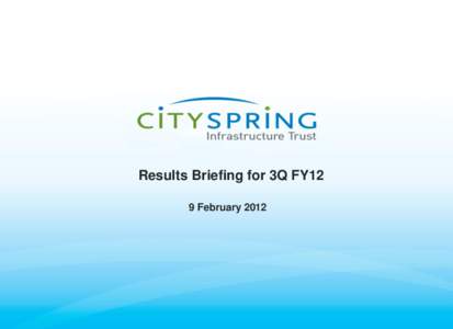 Results Briefing for 3Q FY12 9 February 2012 Disclaimer This presentation is not and does not constitute or form part of, and is not made in connection with, any offer, invitation or recommendation to sell or issue, or 