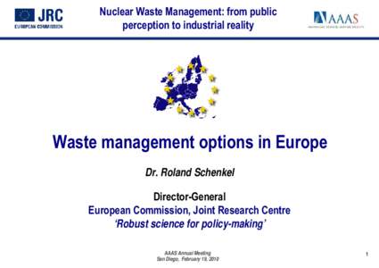 Nuclear Waste Management: from public perception to industrial reality 1 Waste management options in Europe Dr. Roland Schenkel