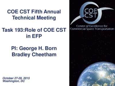 COE CST Fifth Annual Technical Meeting Task 193:Role of COE CST in EFP PI: George H. Born Bradley Cheetham