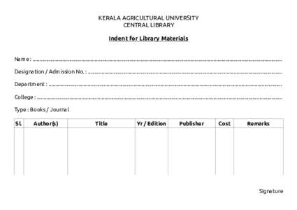 KERALA AGRICULTURAL UNIVERSITY CENTRAL LIBRARY Indent for Library Materials Name : .........................................................................................................................................