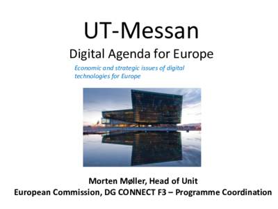 UT-Messan Digital Agenda for Europe Economic and strategic issues of digital technologies for Europe  Morten Møller, Head of Unit