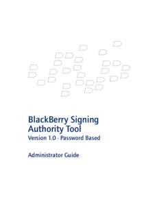 BlackBerry Signing Authority Tool VersionPassword Based Administrator Guide  BlackBerry Signing Authority Tool VersionPassword Based Administrator Guide