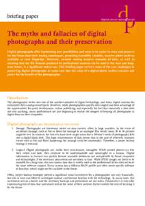brieﬁng paper  The myths and fallacies of digital photographs and their preservation Digital photographs offer fasciniating new possibilities and seem to be easier to store and preserve for the future than their analog