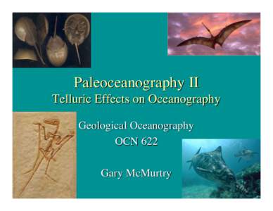 Paleoceanography II Telluric Effects on Oceanography Geological Oceanography OCN 622 Gary McMurtry