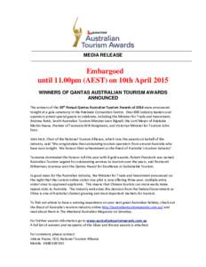 MEDIA RELEASE  Embargoed until 11.00pm (AEST) on 10th April 2015 WINNERS OF QANTAS AUSTRALIAN TOURISM AWARDS ANNOUNCED