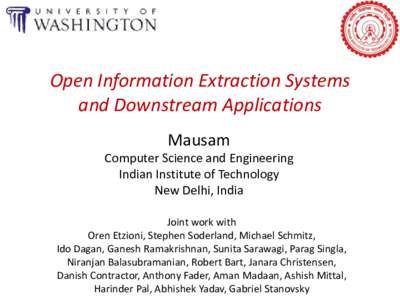 Open Information Extraction Systems and Downstream Applications Mausam Computer Science and Engineering Indian Institute of Technology New Delhi, India