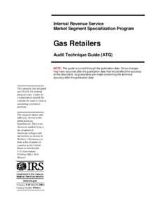 Internal Revenue Service Market Segment Specialization Program Gas Retailers Audit Technique Guide (ATG) NOTE: This guide is current through the publication date. Since changes