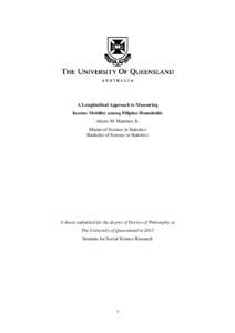 A Longitudinal Approach to Measuring Income Mobility among Filipino Households Arturo M. Martinez Jr. Master of Science in Statistics Bachelor of Science in Statistics
