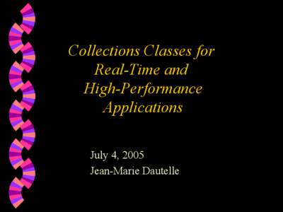 Collections Classes for Real-Time and High-Performance Applications July 4, 2005 Jean-Marie Dautelle