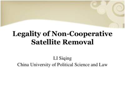 Legality of Non-Cooperative Satellite Removal LI Siqing China University of Political Science and Law  Case of Envisat