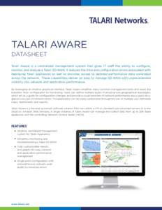 TALARI AWARE DATASHEET Talari Aware is a centralized management system that gives IT staff the ability to configure, monitor, and analyze a Talari SD-WAN. It reduces the time and configuration errors associated with depl