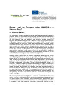 Hungary and the European Union[removed] – a Success Story? By Krisztián Ungváry For many years Hungary appeared to be the model pupil amongst EU candidate countries. It was the only Eastern Bloc country that managed
