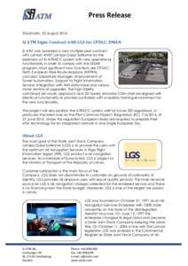 Press Release Stockholm, 22 August 2014 Si ATM Signs Contract with LGS for CPDLC, DMAN Si ATM was awarded a new multiple year contract with Latvian ANSP Latvijas Gaisa Satiksme for the