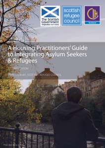 A Housing Practitioners’ Guide to Integrating Asylum Seekers & Refugees SECOND EDITION JAMIE STEWART, SCOTTISH REFUGEE COUNCIL