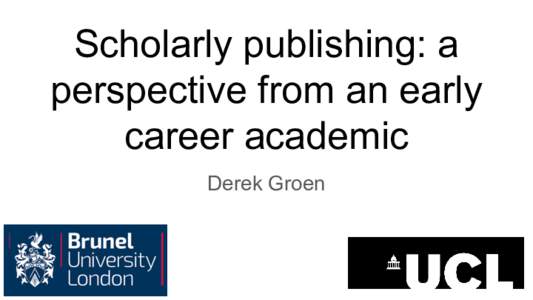 Scholarly publishing: a perspective from an early career academic Derek Groen  Rethinking research evaluation in early careers