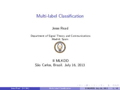 Multi-label Classification Jesse Read Department of Signal Theory and Communications Madrid, Spain  II MLKDD