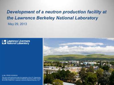 May 29, 2013  LLNL-PRES-XXXXXX This work was performed under the auspices of the U.S. Department of Energy by Lawrence Livermore National Laboratory under contract DE-AC52-07NA27344. Lawrence Livermore National Security,