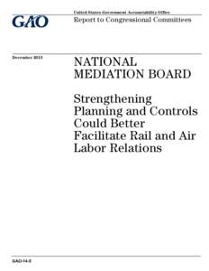 GAO-14-5, National Mediation Board: Strengthening Planning and Controls Could Better Facilitate Rail and Air Labor Relations
