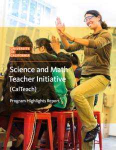 Science and Math Teacher Initiative (CalTeach) Program Highlights Report  OV E RV I E W