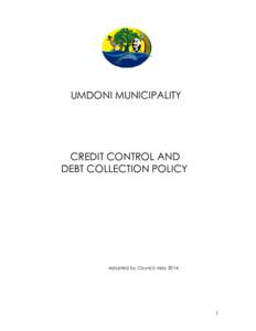 UMDONI MUNICIPALITY  CREDIT CONTROL AND DEBT COLLECTION POLICY  Adopted by Council: May 2014