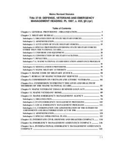 Maine Revised Statutes  Title 37-B: DEFENSE, VETERANS AND EMERGENCY MANAGEMENT HEADING: PL 1997, c. 455, §9 (rpr) Table of Contents Chapter 1. GENERAL PROVISIONS - ORGANIZATION...........................................