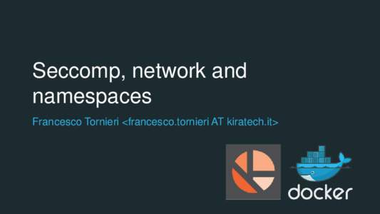 Seccomp, network and namespaces Francesco Tornieri <francesco.tornieri AT kiratech.it> VM vs Container