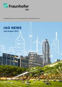 F r a u n h o f e r I n s t i t u t e f o r I n d u s t r i a l E n g i n e e r i n g I AO  IAO News July/August 2015  Fraunhofer IAO