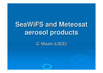 SeaWiFS and Meteosat aerosol products C. Moulin (LSCE) SeaWiFS sensor ¾