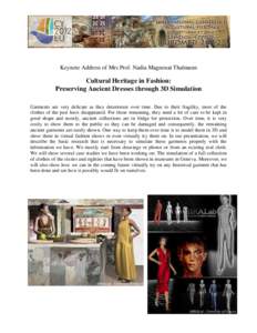 Keynote Address of Mrs Prof. Nadia Magnenat Thalmann  Cultural Heritage in Fashion: Preserving Ancient Dresses through 3D Simulation Garments are very delicate as they deteriorate over time. Due to their fragility, most 