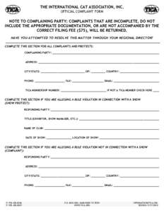 THE INTERNATIONAL CAT ASSOCIATION, INC. OFFICIAL COMPLAINT FORM NOTE TO COMPLAINING PARTY: COMPLAINTS THAT ARE INCOMPLETE, DO NOT INCLUDE THE APPROPRIATE DOCUMENTATION, OR ARE NOT ACCOMPANIED BY THE CORRECT FILING FEE ($