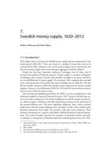 7. Swedish money supply, 1620–2012 Rodney Edvinsson and Anders Ögren 7.1. Introduction1 This chapter aims to estimate the Swedish money supply and its components for the