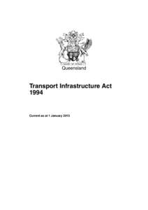 Queensland  Transport Infrastructure Act[removed]Current as at 1 January 2015