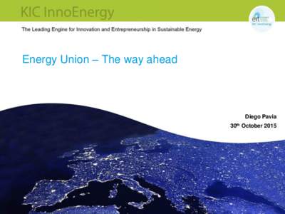 Energy Union – The way ahead  Diego Pavia 30th October 2015  Energy Union. What? (1/2)